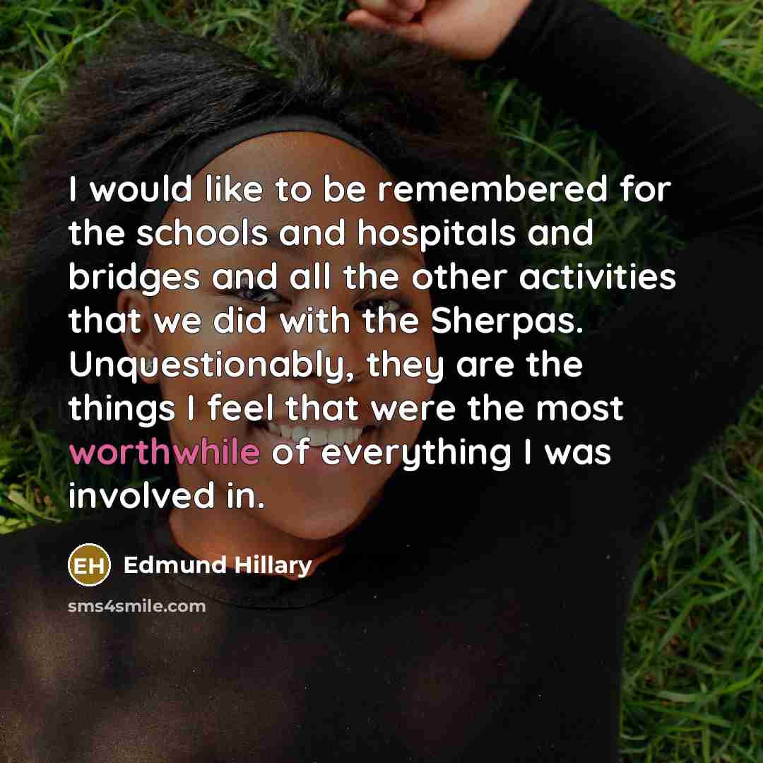 “I would like to be remembered for the schools and…” quote by Edmund Hillary