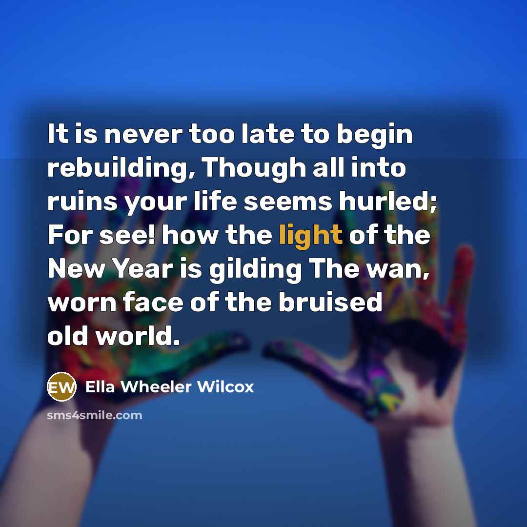 “It is never too late to begin rebuilding, Though all…” quote by Ella Wheeler Wilcox