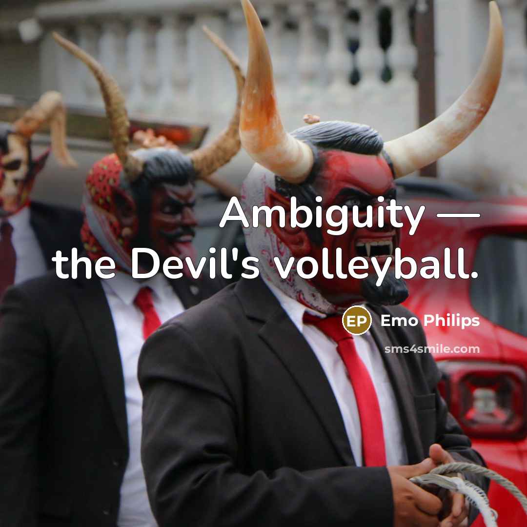 “Ambiguity — the Devil's volleyball.…” quote by Emo Philips