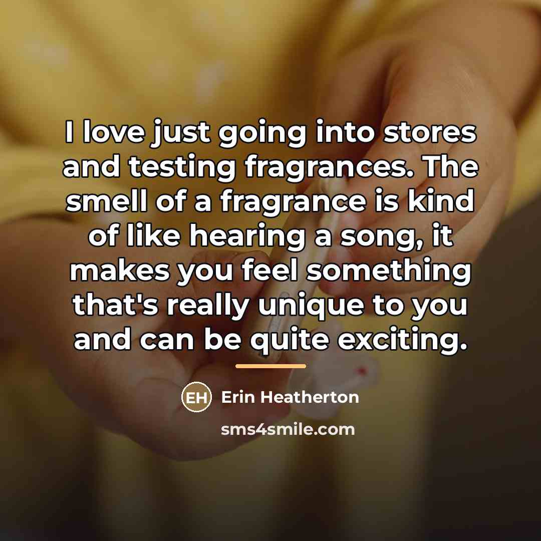 “I love just going into stores and testing fragrances. The…” quote by Erin Heatherton