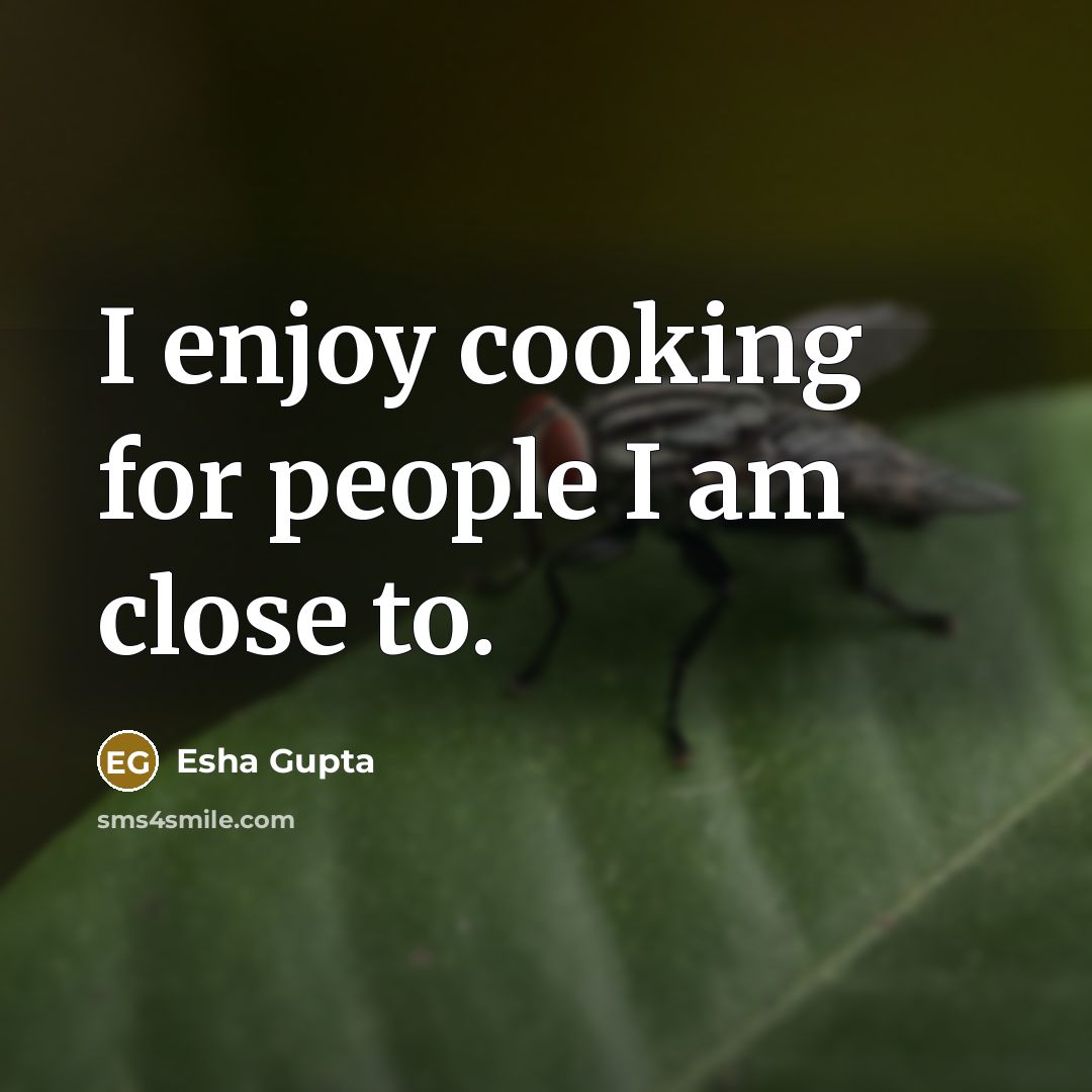 “I enjoy cooking for people I am close to.…” quote by Esha Gupta