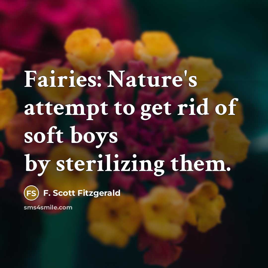 “Fairies: Nature's attempt to get rid of soft boys by…” quote by F. Scott Fitzgerald