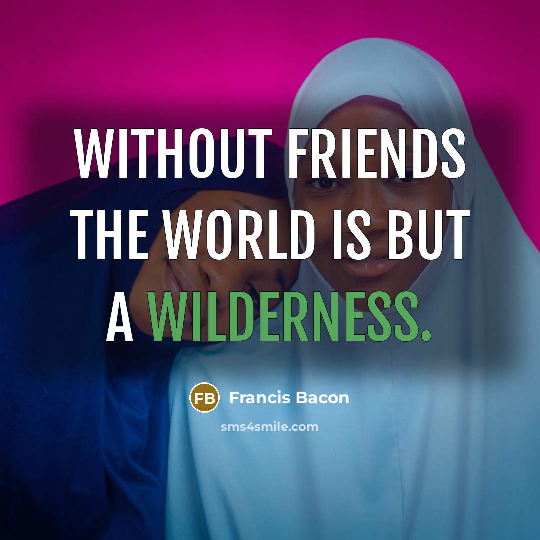 “Without friends the world is but a wilderness.…” quote by Francis Bacon