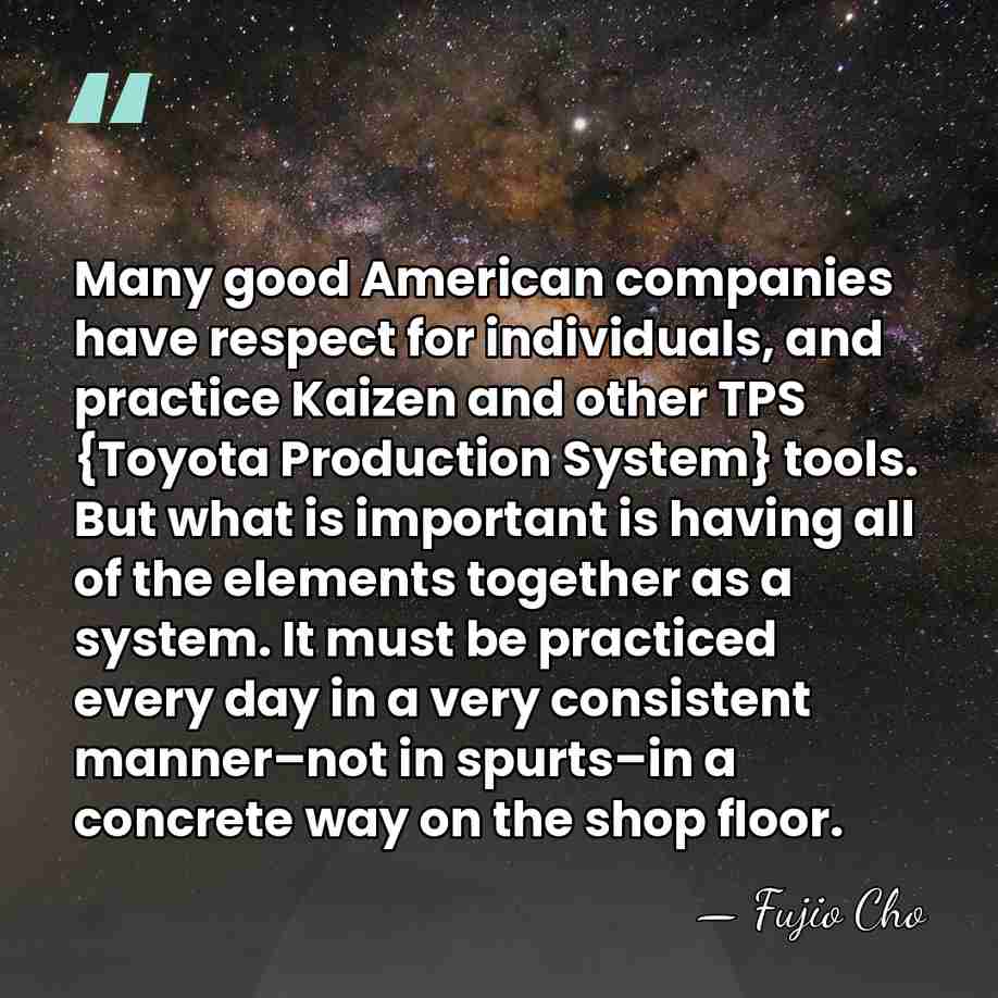 Many good American companies have respect for individuals, and practice Kaizen and&hellip; - Fujio Cho