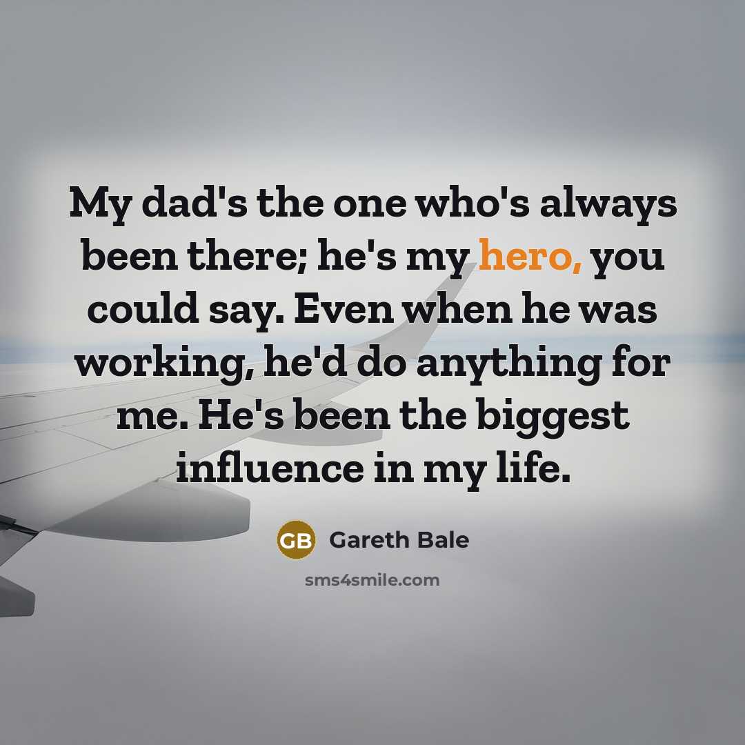 “My dad's the one who's always been there; he's my…” quote by Gareth Bale