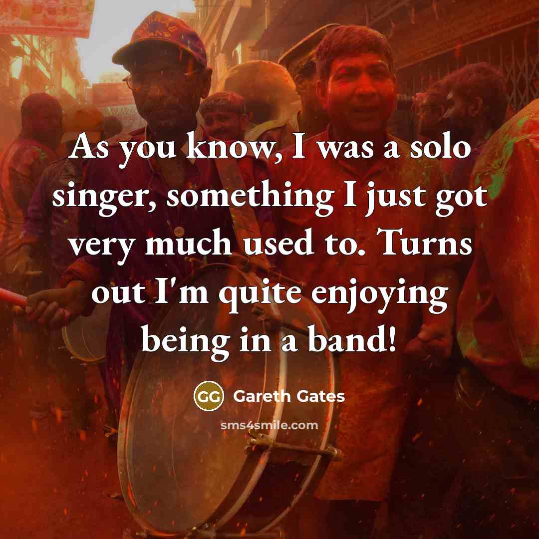 “As you know, I was a solo singer, something I…” quote by Gareth Gates