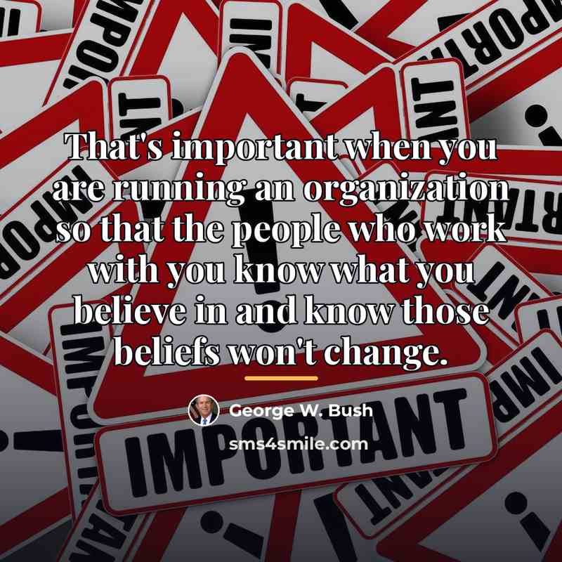 “That's important when you are running an organization so that…” quote by George W. Bush