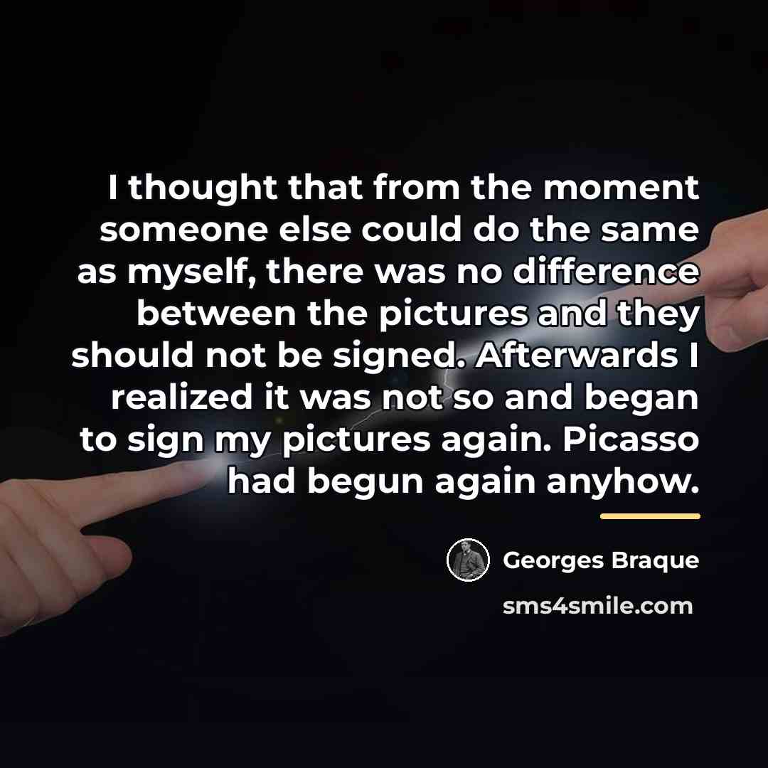 “I thought that from the moment someone else could do…” quote by Georges Braque