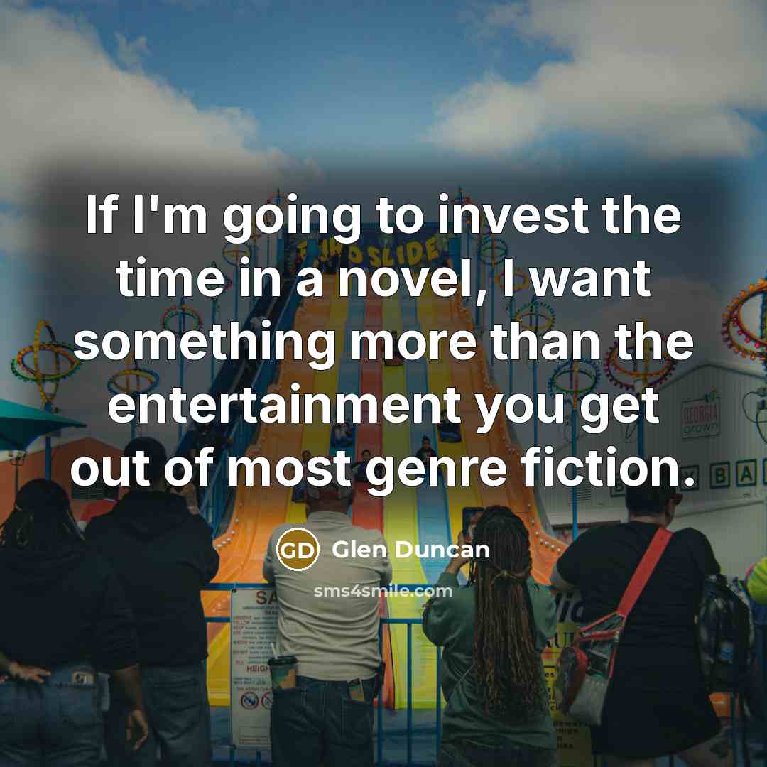“If I'm going to invest the time in a novel,…” quote by Glen Duncan