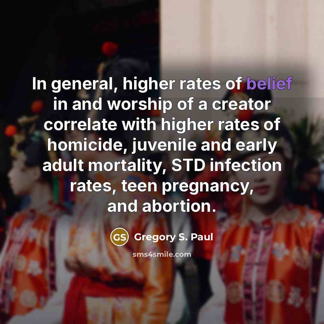 “In general, higher rates of belief in and worship of…” quote by Gregory S. Paul