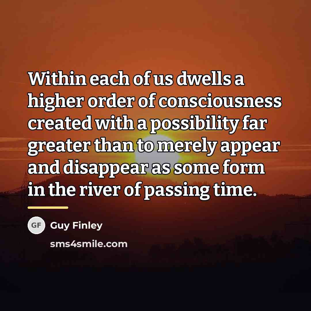 “Within each of us dwells a higher order of consciousness…” quote by Guy Finley