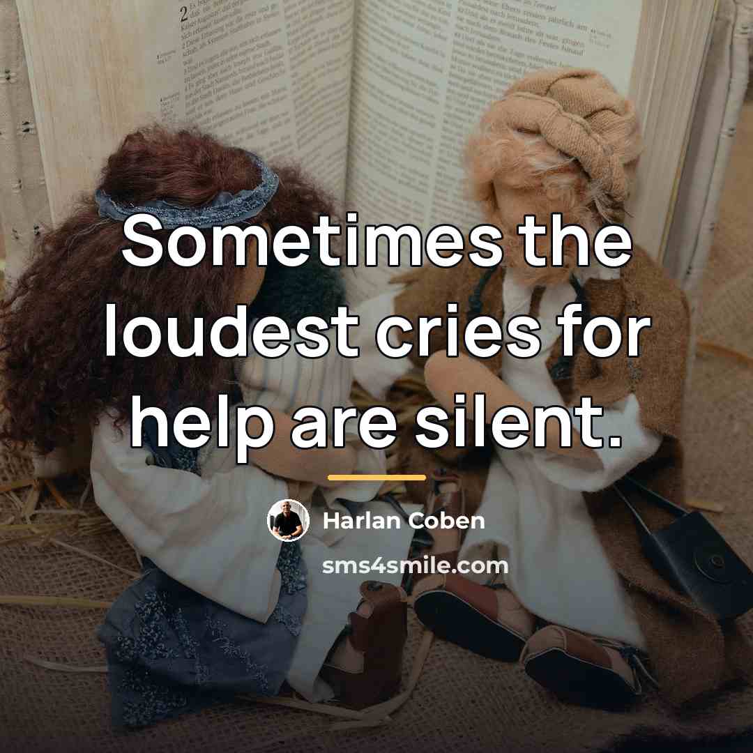 “Sometimes the loudest cries for help are silent.…” quote by Harlan Coben