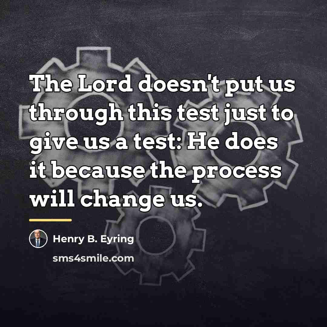 “The Lord doesn't put us through this test just to…” quote by Henry B. Eyring