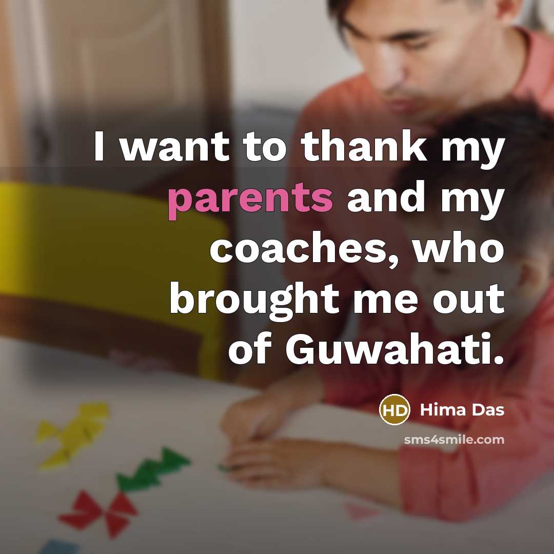 “I want to thank my parents and my coaches, who…” quote by Hima Das