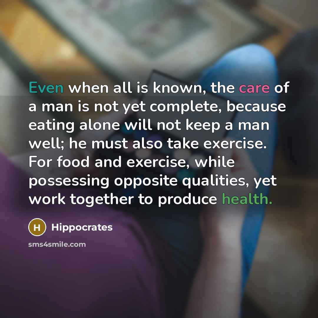 “Even when all is known, the care of a man…” quote by Hippocrates