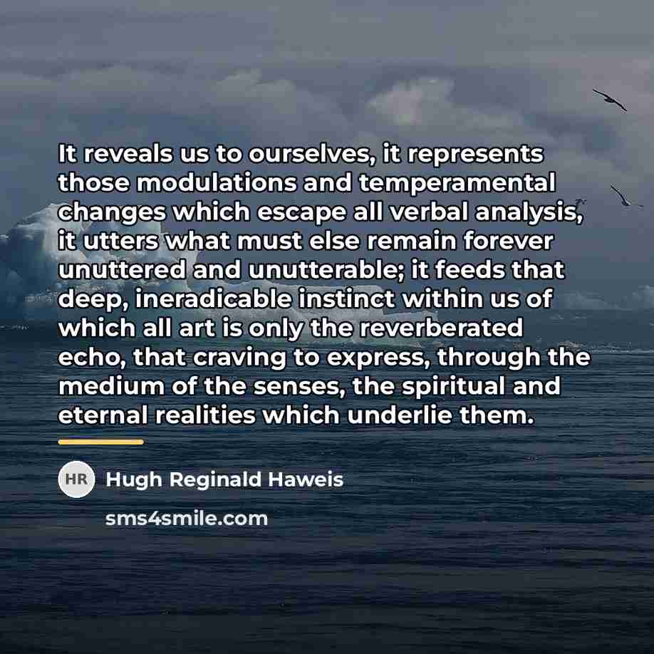 “It reveals us to ourselves, it represents those modulations and…” quote by Hugh Reginald Haweis