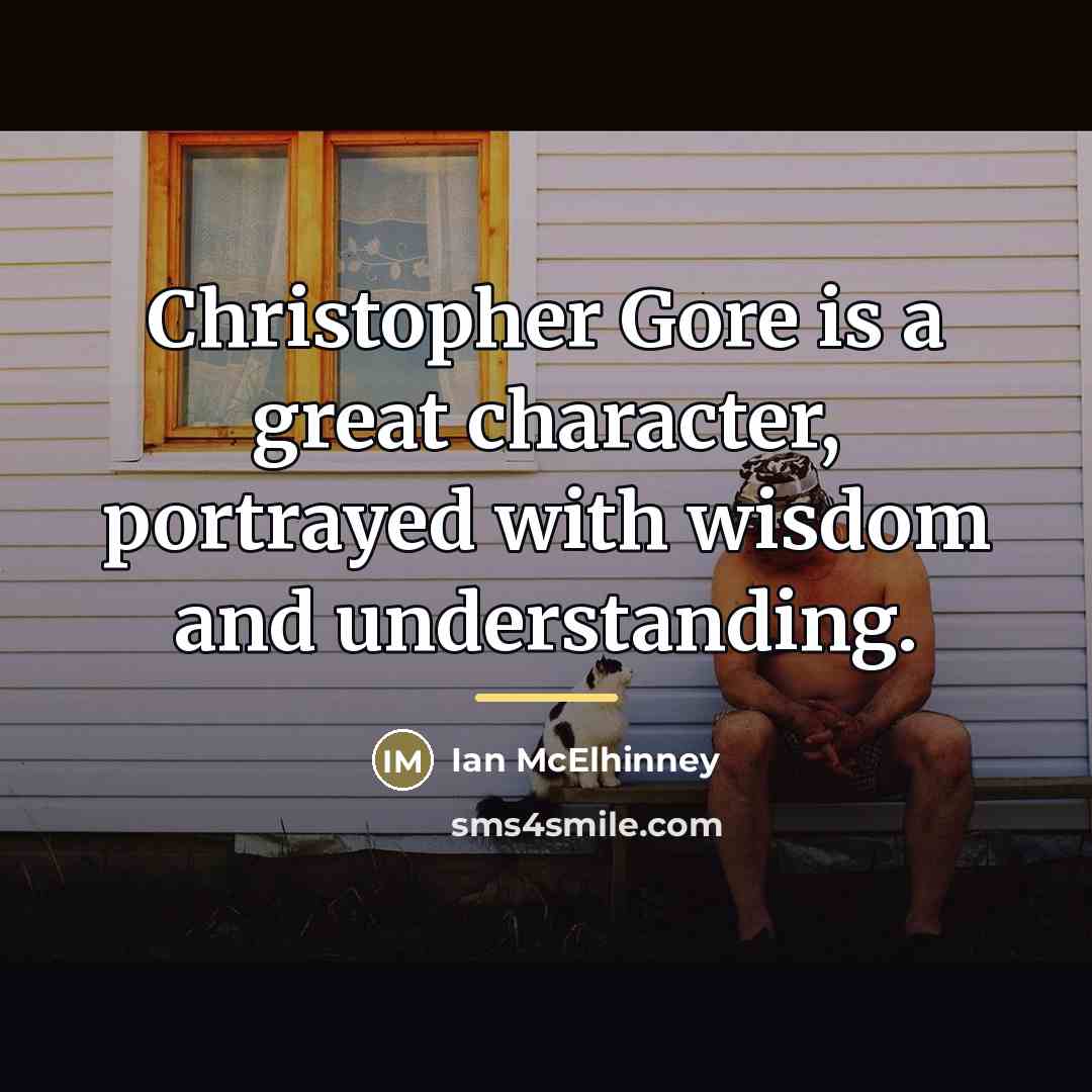 “Christopher Gore is a great character, portrayed with wisdom and…” quote by Ian McElhinney