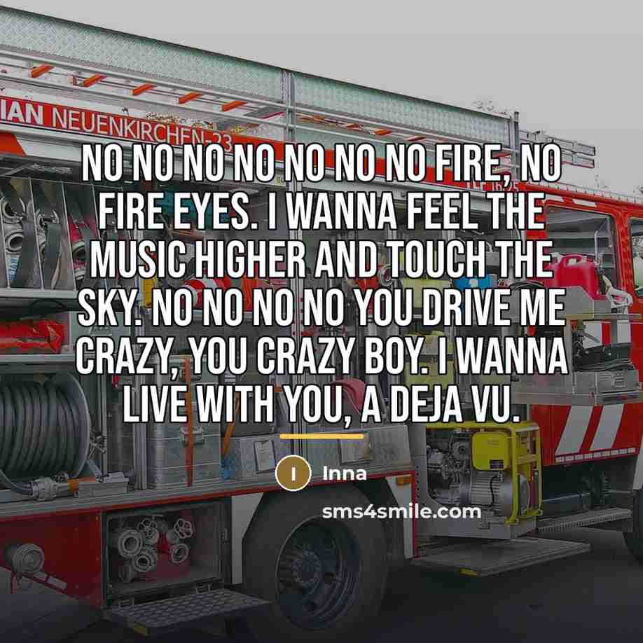“No no no no no no no fire, no fire…” quote by Inna