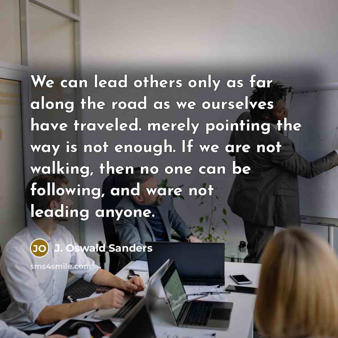 “We can lead others only as far along the road…” quote by J. Oswald Sanders