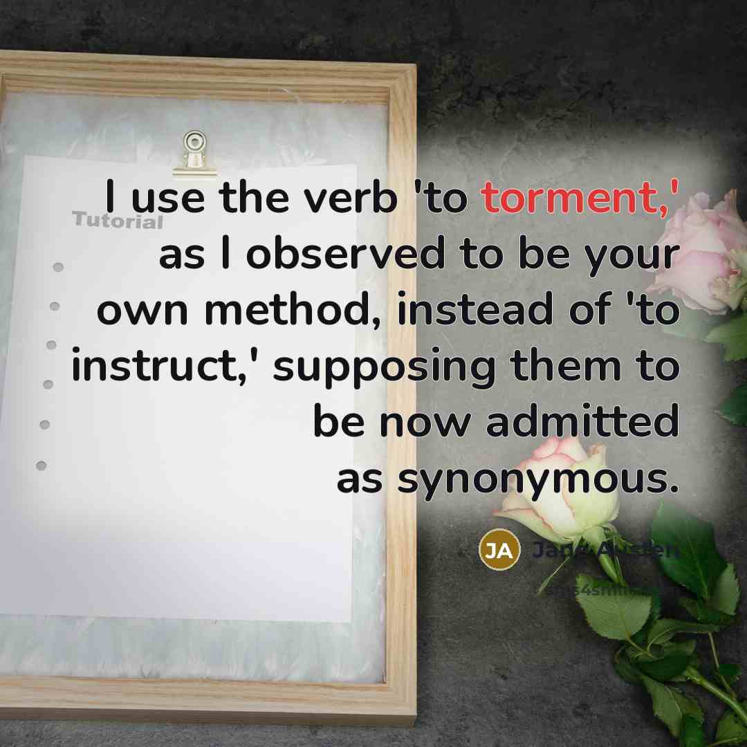 “I use the verb 'to torment,' as I observed to…” quote by Jane Austen
