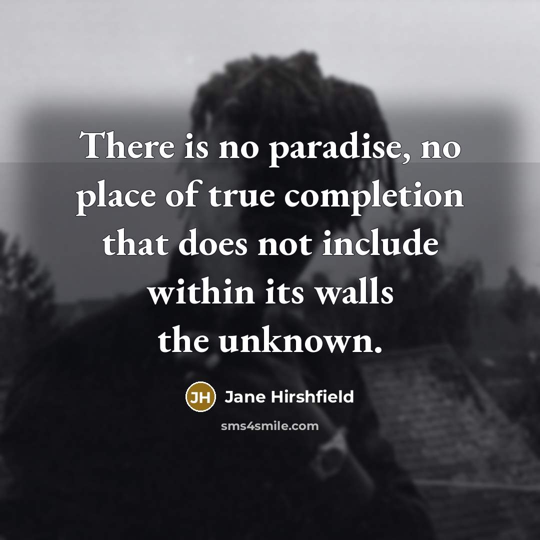 “There is no paradise, no place of true completion that…” quote by Jane Hirshfield