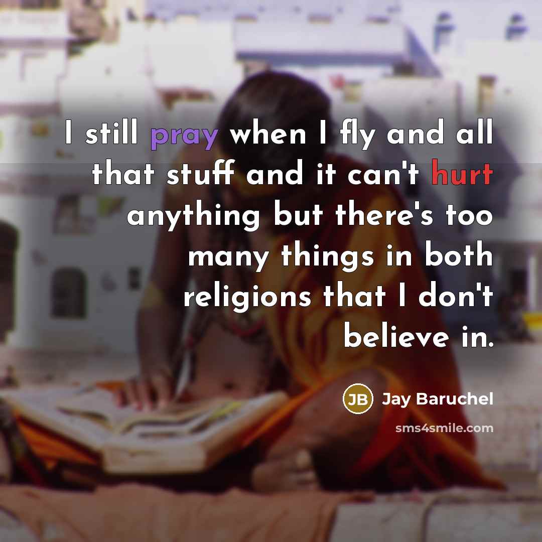“I still pray when I fly and all that stuff…” quote by Jay Baruchel