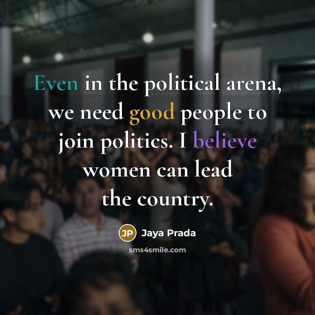 “Even in the political arena, we need good people to…” quote by Jaya Prada