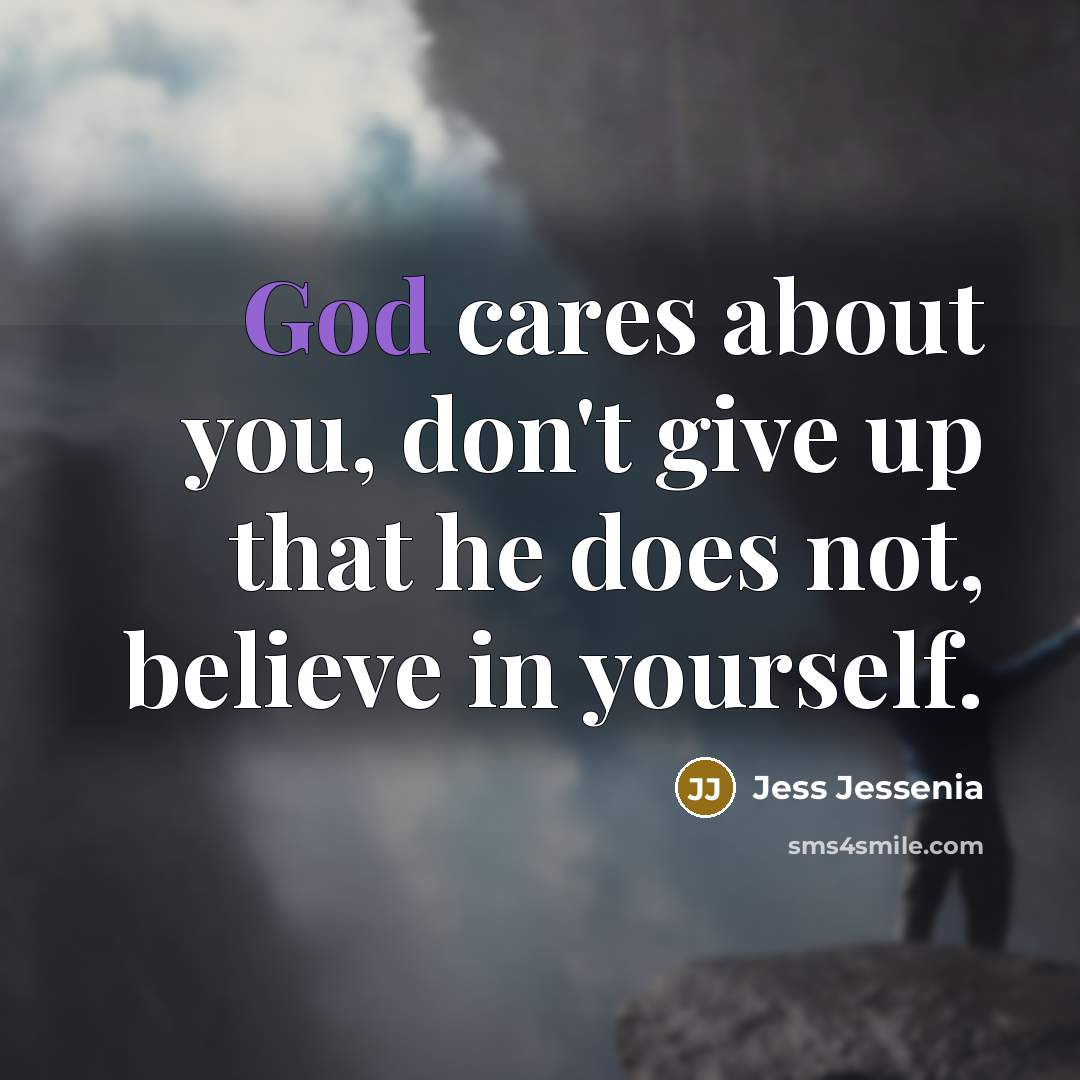 “God cares about you, don't give up that he does…” quote by Jess Jessenia