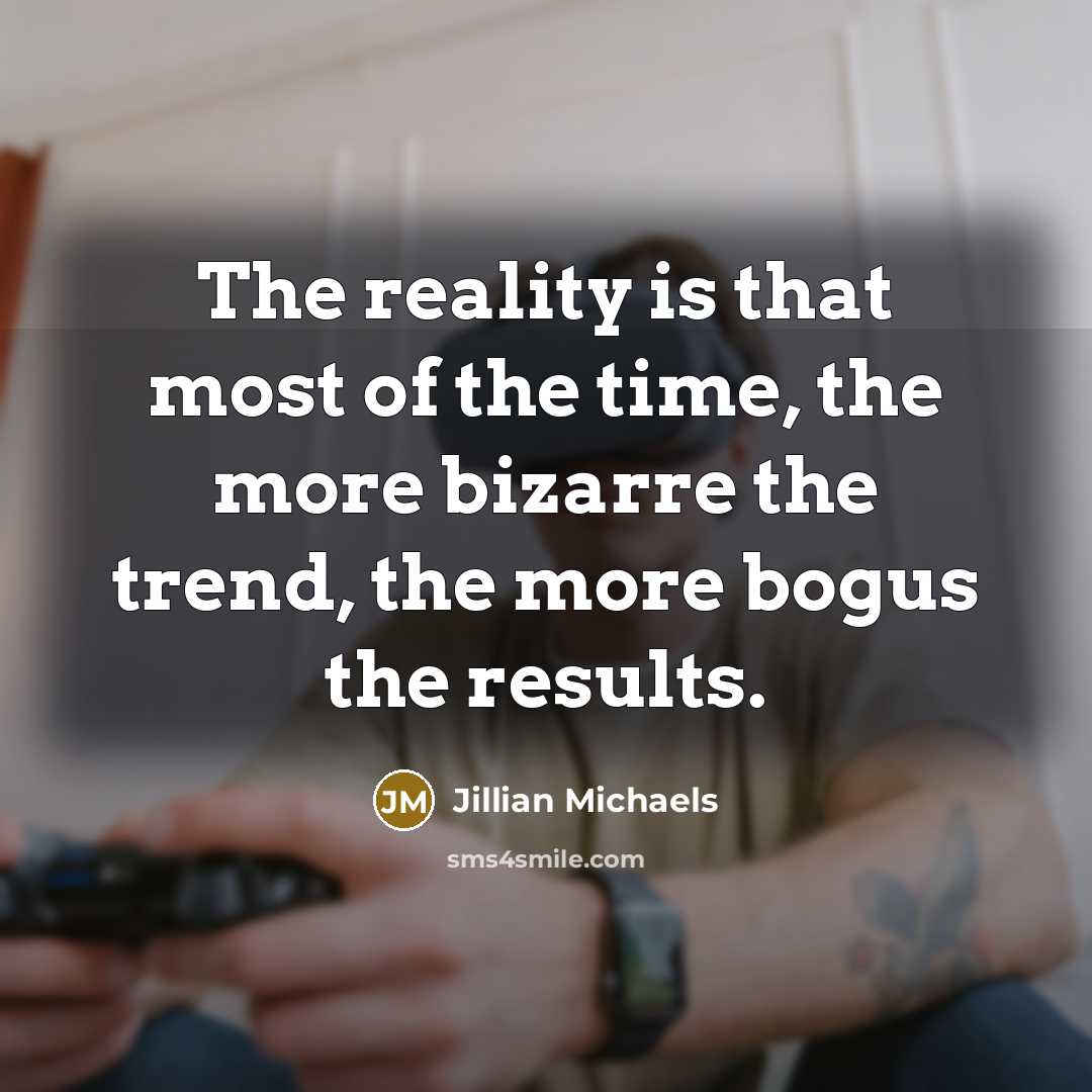 “The reality is that most of the time, the more…” quote by Jillian Michaels