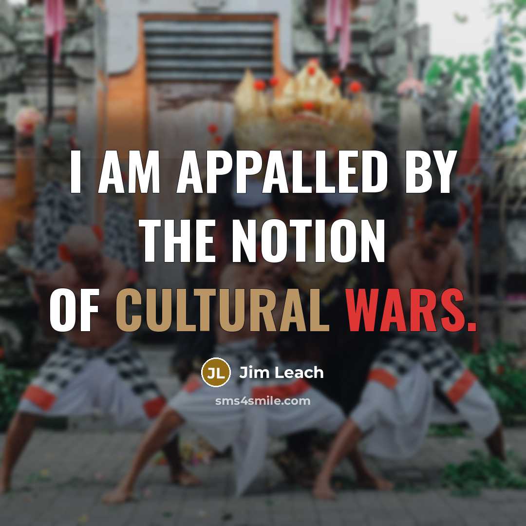 “I am appalled by the notion of cultural wars.…” quote by Jim Leach