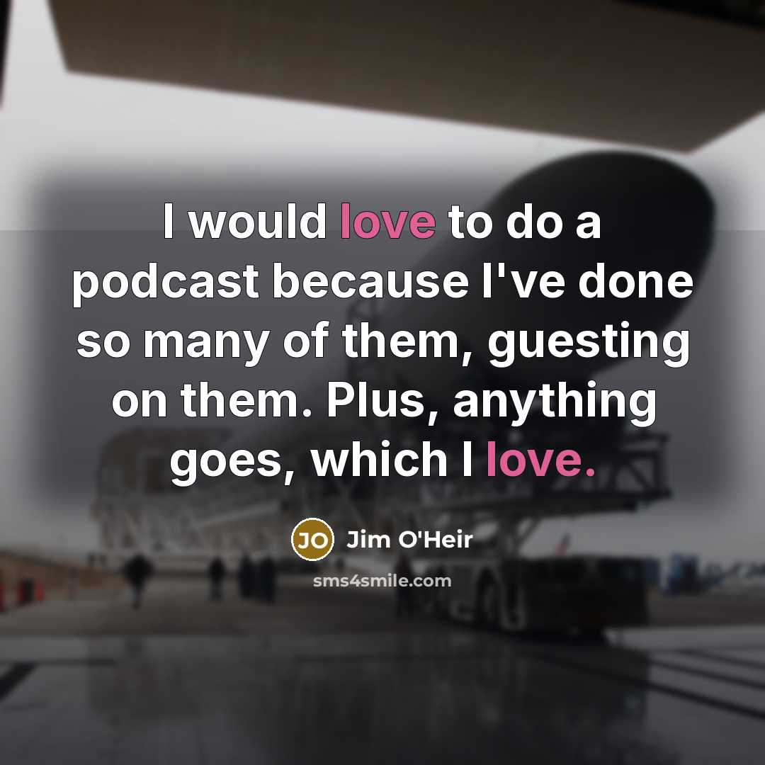 “I would love to do a podcast because I've done…” quote by Jim O'Heir
