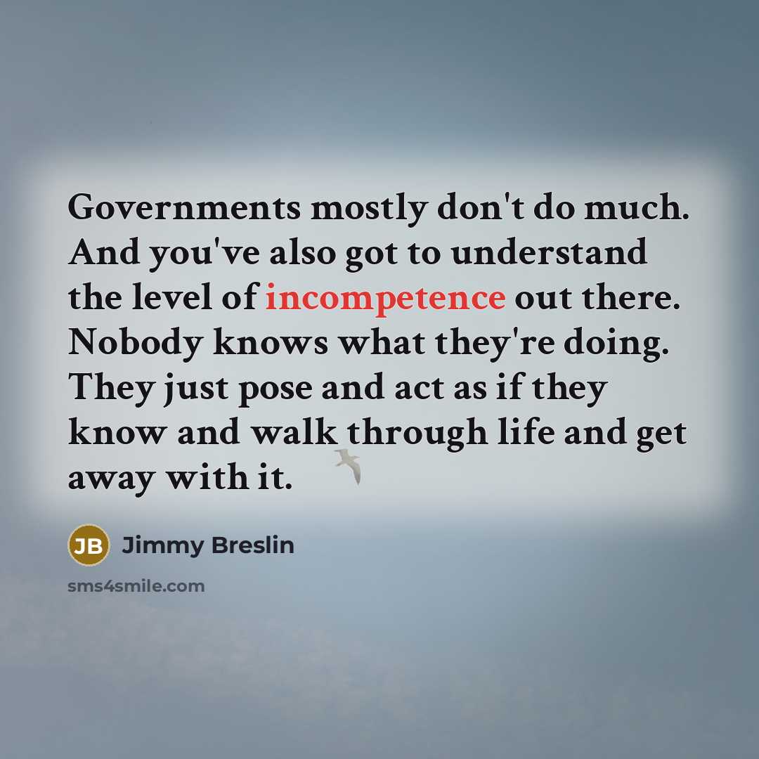 “Governments mostly don't do much. And you've also got to…” quote by Jimmy Breslin