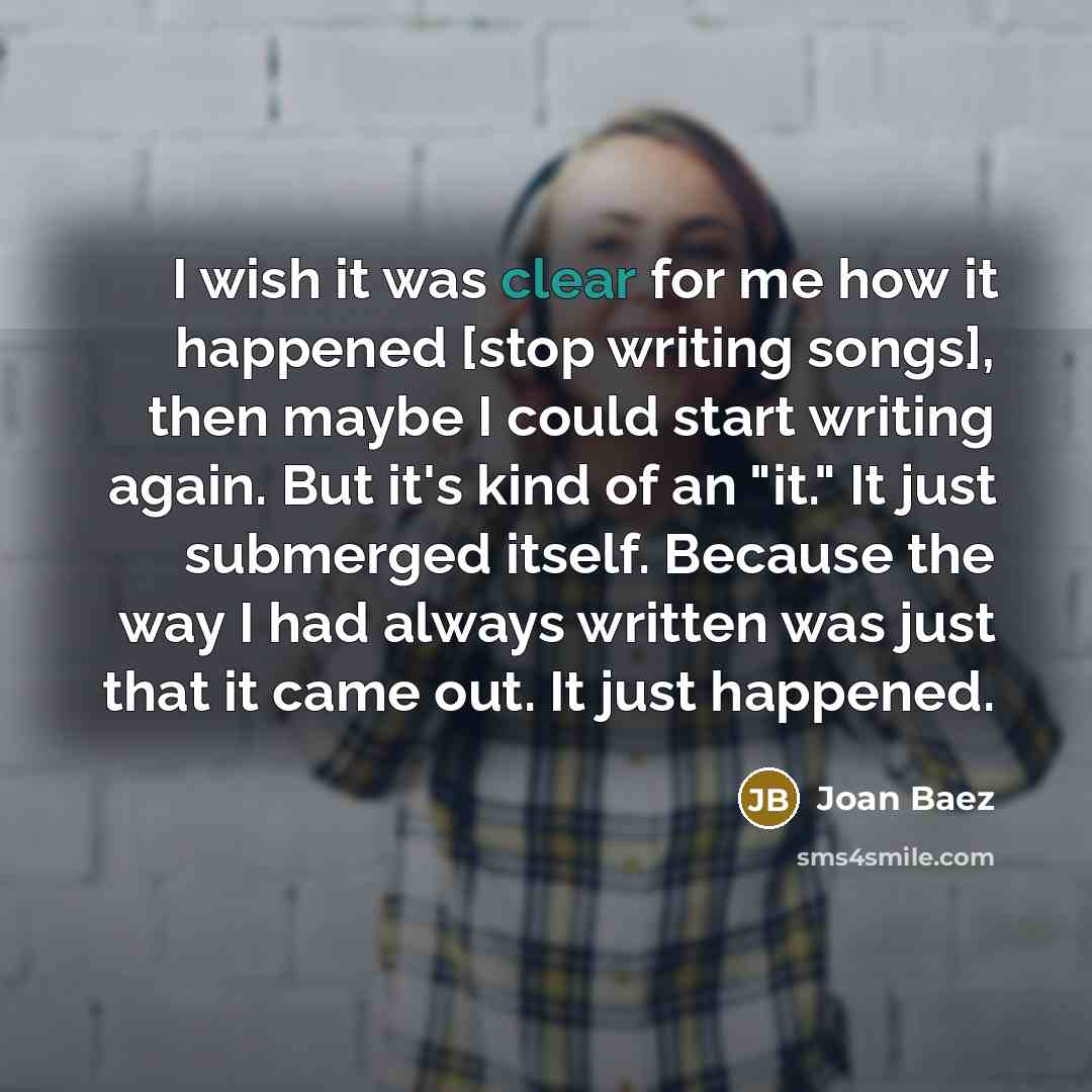 “I wish it was clear for me how it happened…” quote by Joan Baez
