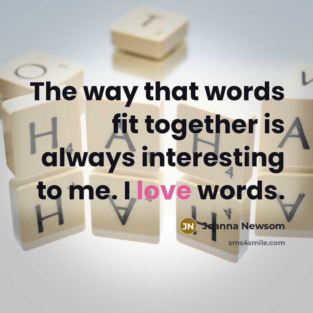 “The way that words fit together is always interesting to…” quote by Joanna Newsom