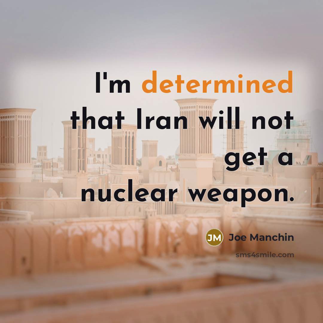 “I`m determined that Iran will not get a nuclear weapon.…” quote by Joe Manchin