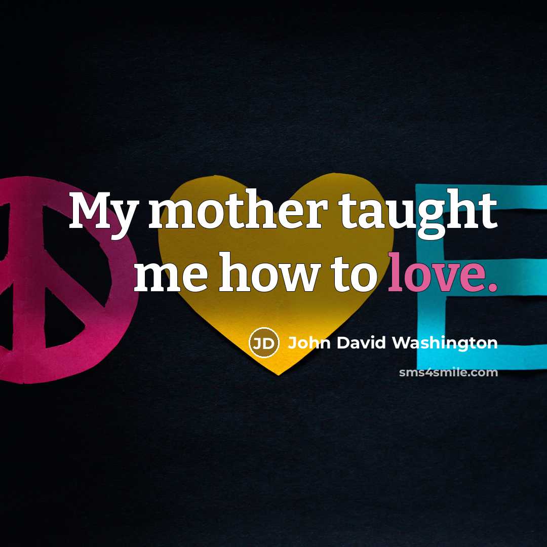 “My mother taught me how to love.…” quote by John David Washington