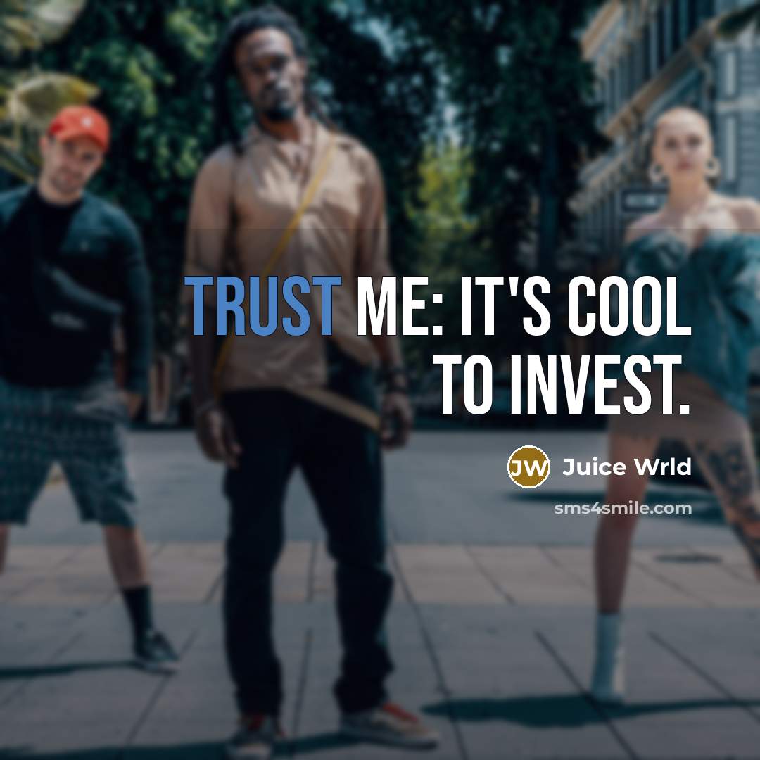 “Trust me: it's cool to invest.…” quote by Juice Wrld