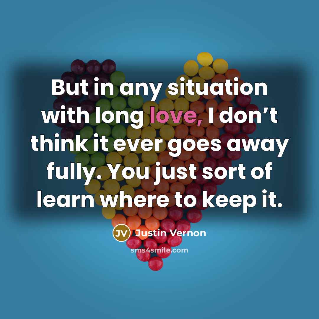 “But in any situation with long love, I don’t think…” quote by Justin Vernon