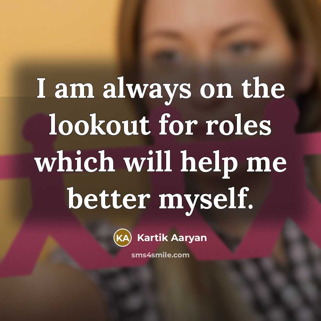 “I am always on the lookout for roles which will…” quote by Kartik Aaryan