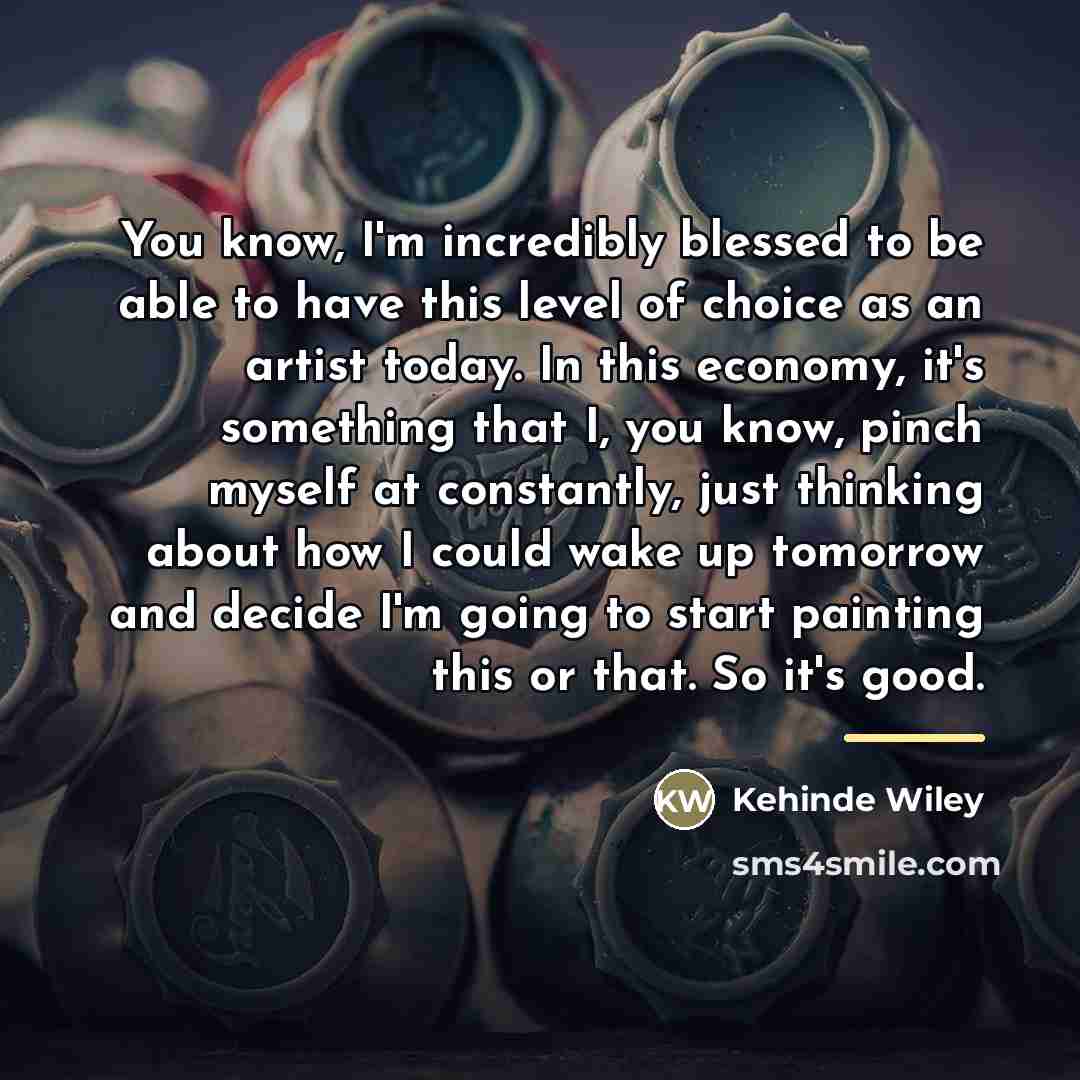 “You know, I'm incredibly blessed to be able to have…” quote by Kehinde Wiley