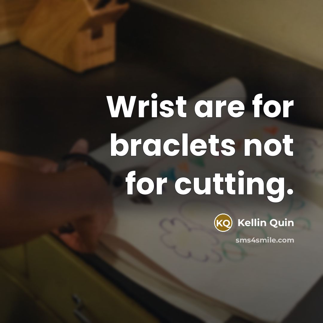 “Wrist are for braclets not for cutting.…” quote by Kellin Quin