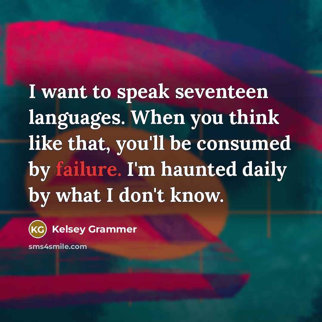 “I want to speak seventeen languages. When you think like…” quote by Kelsey Grammer