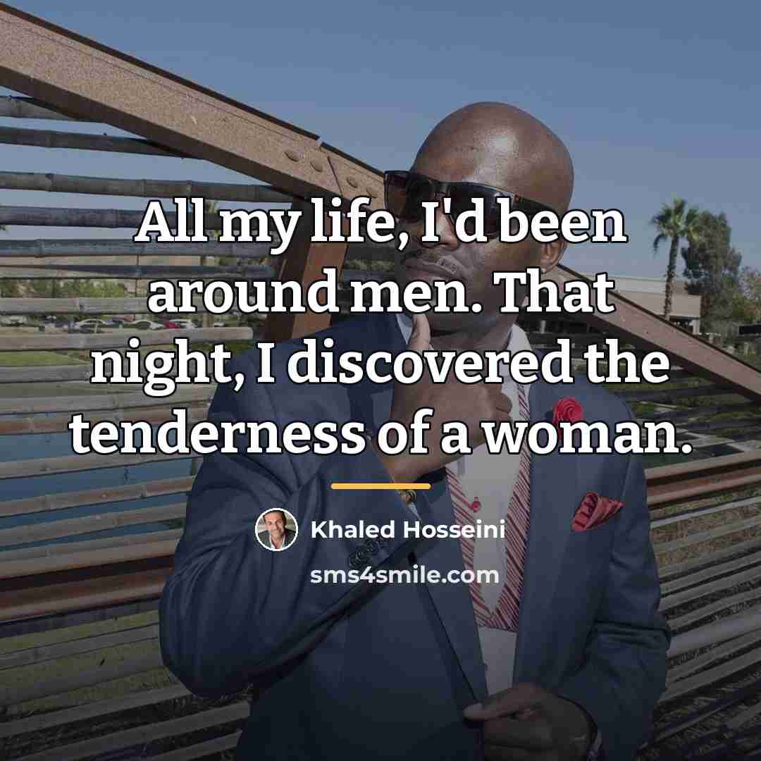 “All my life, I'd been around men. That night, I…” quote by Khaled Hosseini