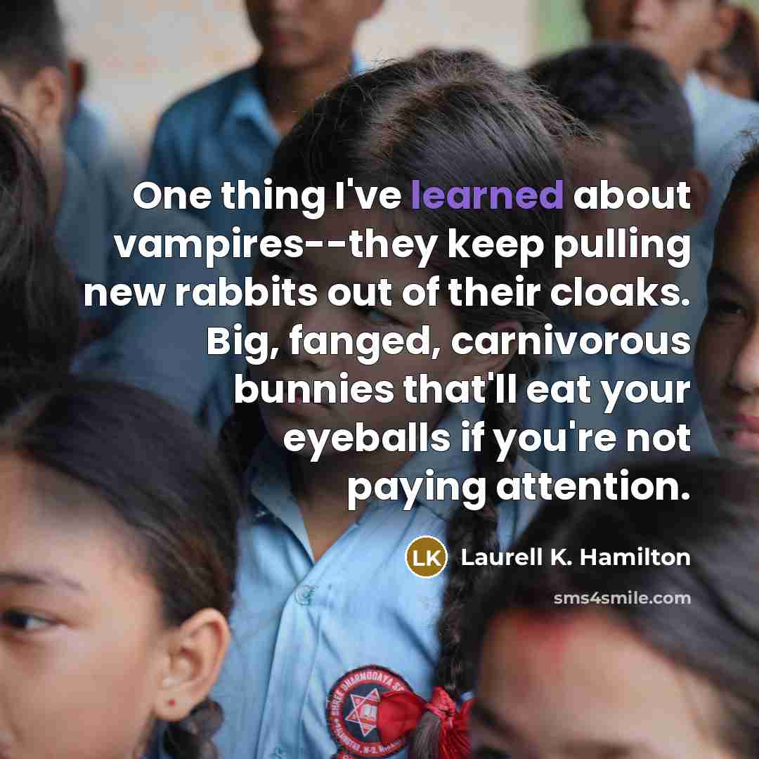 “One thing I've learned about vampires--they keep pulling new rabbits…” quote by Laurell K. Hamilton