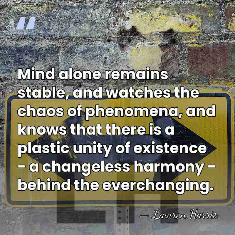 Mind alone remains stable, and watches the chaos of phenomena, and knows&hellip; - Lawren Harris