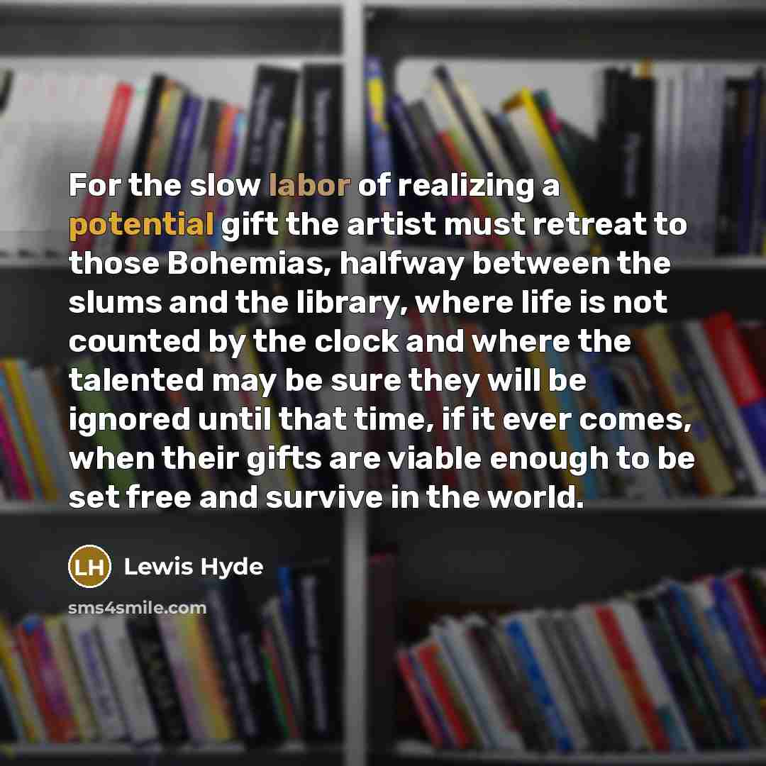 “For the slow labor of realizing a potential gift the…” quote by Lewis Hyde