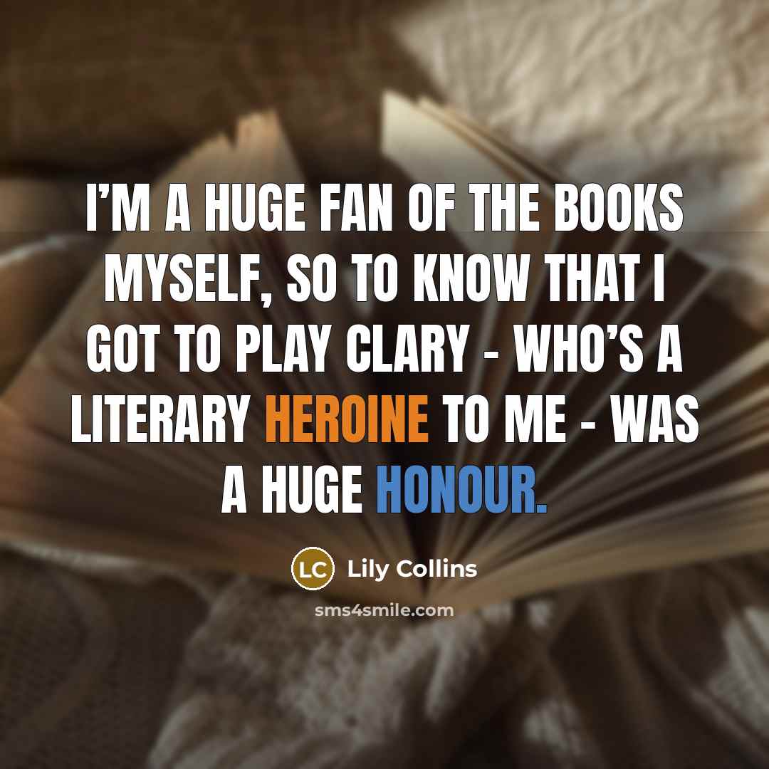 “I’m a huge fan of the books myself, so to…” quote by Lily Collins