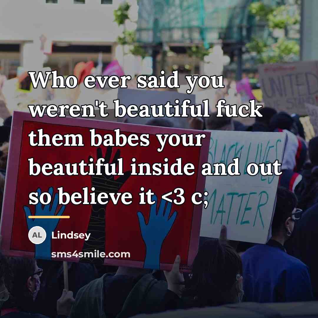 “Who ever said you weren't beautiful fuck them babes your…” quote by Lindsey