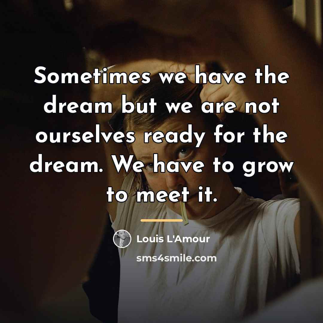 “Sometimes we have the dream but we are not ourselves…” quote by Louis L'Amour