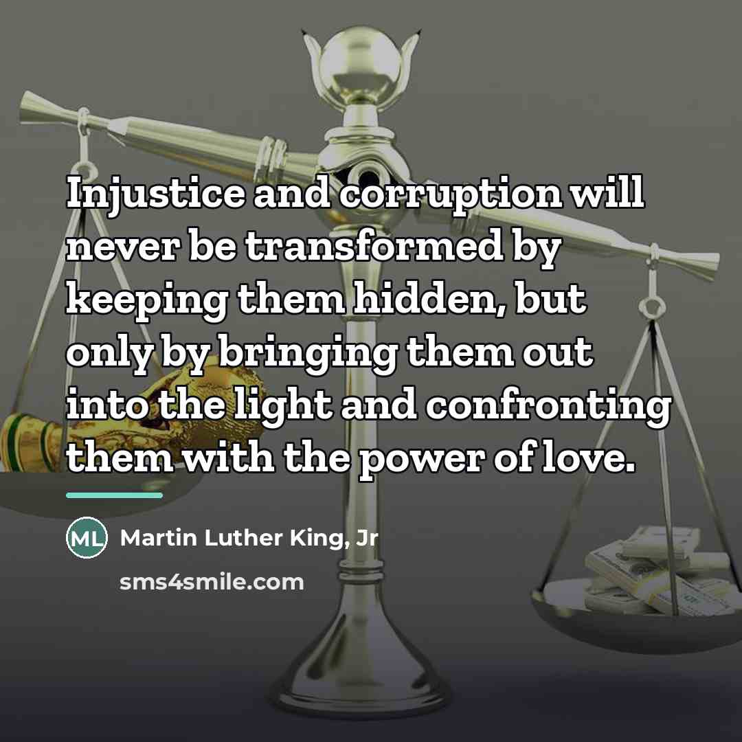“Injustice and corruption will never be transformed by keeping them…” quote by Martin Luther King, Jr